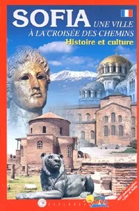 SOFIA. Une ville a la croisee des chemins. Histoire et culture