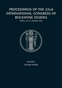 Proceedings of the 22nd International Congress of Byzantine Studies, Sofia, 22-27 August 2011. Vol. I, Vol. II,Vol. III