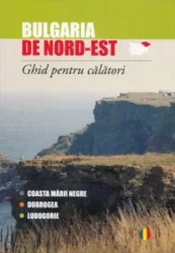 Bulgaria de nord est. Ghid pentru calatori
