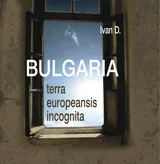 Bulgaria, terra europeansis incognita