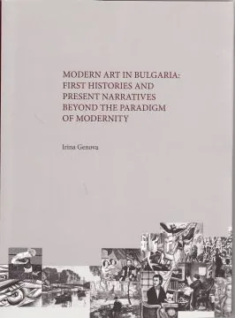 Modern art in Bulgaria : First histories and present narratives beyond the paradigm of modernity