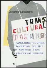 Transcultural Imaginings. Translating the Other, Translating the Self in Narratives about Migration and Terrorism