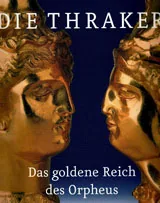 Die Thraker. Das goldene Reich des Orpheus
