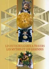 Les Fetes bulgares a travers les mythes et les legendes