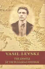 Vasil Levski. The Apostole of The Bulgarian Freedom