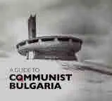 A Guide to Communist Bulgaria