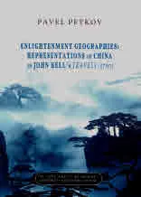 Enlightenment Geographies: Representations of China in John Bell;s Travels (1763)