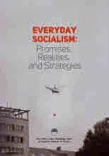 Everyday Socialism: Promises, Realities and Strategies