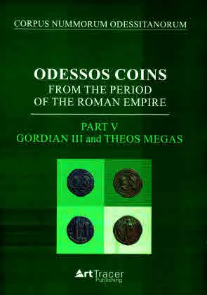 Odessos Coins from the Period of the Roman Empire. Part V: Gordian III and the Theos Megas - каталог