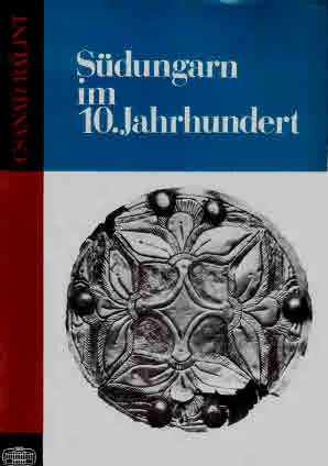 Studia Archaeologica XI: Sudungarn im 10. Jahrhundert | Южна Унгария през 10. век
