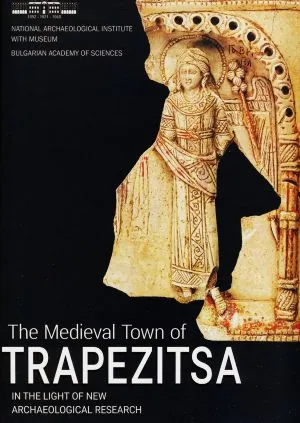 The Medieval town of TRAPEZITSA in the Light of New Archaeological Research