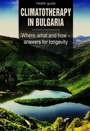 Climatotherapy in Bulgaria. Where, what and how - answers for longevity /Климатолечение в България. Къде, какво и как - отговори
