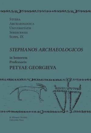 Studia Archaeologica Universitatis Serdicensis Suppl. IX. Stephanos Archaeologicos in honorem Professoris Petyae Georgieva