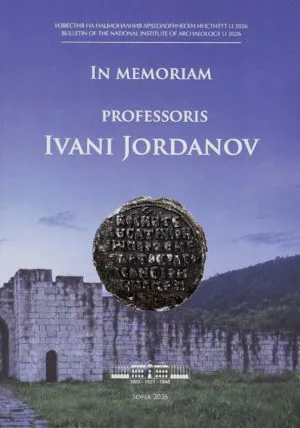 Известия на Националния археологическия институт LI, 2026 - IN MEMORIAM PROFESSORIS IVANI JORDANOV