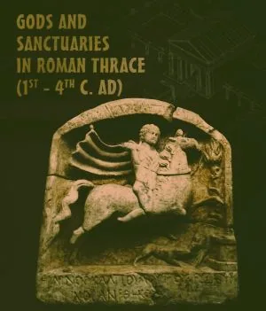 Gods and Sanctuaries in Roman Thrace (1st-4th C. AD) / Богове и светилища в Римска Тракия (I-IVв.) - на английски/ - каталог